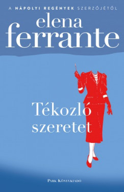 Ferrante Elena - Elena Ferrante - Tkozl szeretet