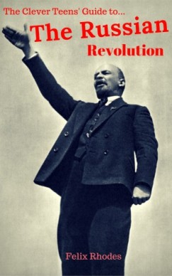 Felix Rhodes - The Clever Teens' Guide to The Russian Revolution