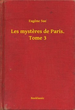 Eug�ne Sue - Les mysteres de Paris. Tome 3