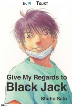 Shuho Sato - Give My Regards to Black Jack - Ep.14 Trust (English version)