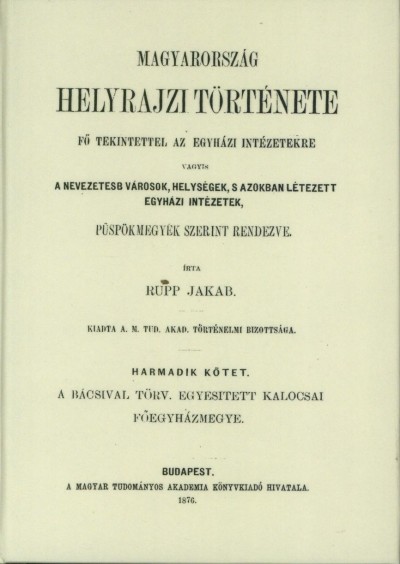 Rupp Jakab - Magyarország helyrajzi története III., fõ tekintettel az egyházi intézetekre