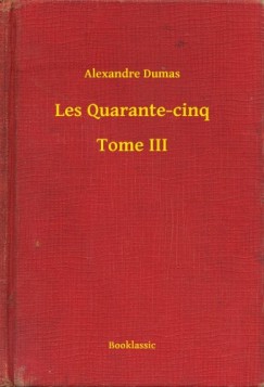 Dumas Alexandre - Alexandre Dumas - Les Quarante-cinq - Tome III