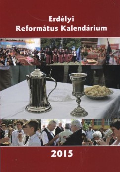 Somogyi Botond  (Szerk.) - Erdlyi Reformtus Kalendrium 2015