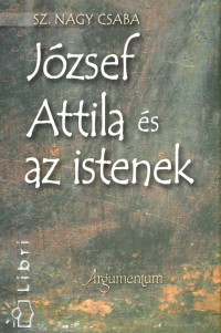 Sz. Nagy Csaba - Jzsef Attila s az istenek