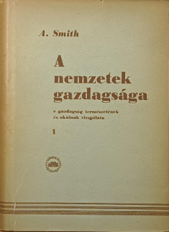 Adam Smith - A nemzetek gazdagsága I.