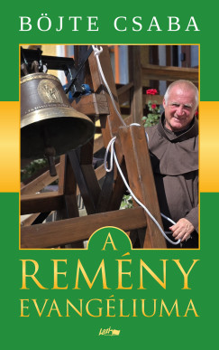 Böjte Csaba - A remény evangéliuma