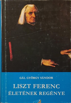 Gl Gyrgy Sndor - Liszt Ferenc letnek regnye