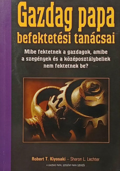 Robert T. Kiyosaki - Sharon L. Lechter - Gazdag papa befektetési tanácsai