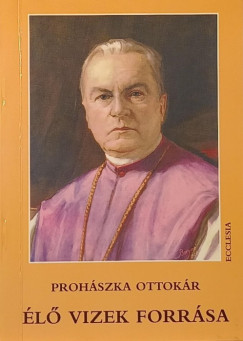 Prohszka Ottokr - l vizek forrsa