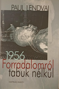Paul Lendvai - Forradalomr�l tabuk n�lk�l 1956