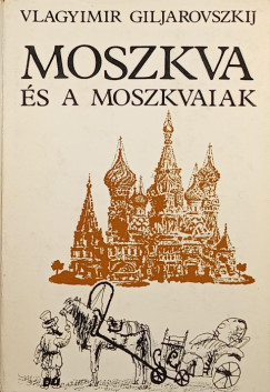 Vlagyimir Giljarovszkij - Moszkva �s a moszkvaiak