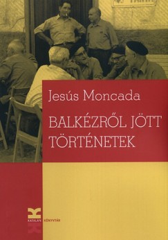 Jesús Moncada - Balkézről jött történetek