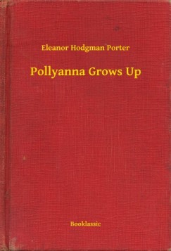 Eleanor Hodgman Porter - Pollyanna Grows Up