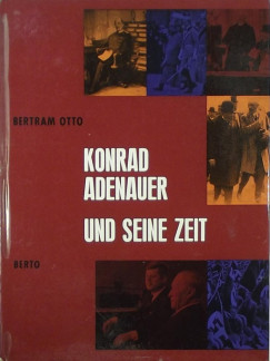 Bertram Otto - Konrad Adenauer und seine Zeit