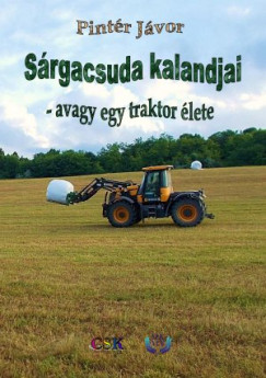 Pintér Jávor - Sárgacsuda kalandjai - avagy egy traktor élete