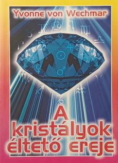 Yvonne Von Wechmar - A krist�lyok �ltet� ereje
