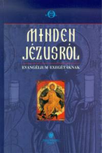 P. Gbor Mzes   (Szerk.) - Minden Jzusrl - Evanglium exegtknak