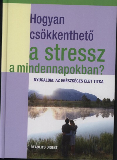 Dr. Mattenheim Gréta  (Szerk.) - Hogyan csökkenthetõ a stressz a mindennapokban?
