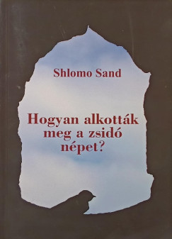 Shlomo Sand - Hogyan alkották meg a zsidó népet?