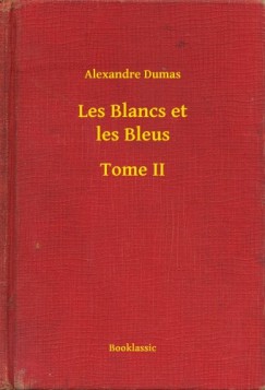 Alexandre Dumas - Les Blancs et les Bleus - Tome II