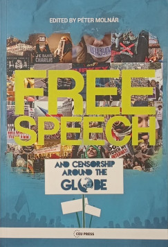 Dr. Molnár Péter (Szerk.) - Free Speech and Censorship Around the Globe