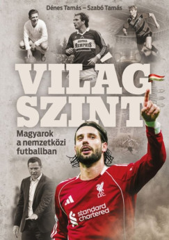 D�nes Tam�s - Szab� Tam�s - Vil�gszint - Magyarok a nemzetk�zi futballban