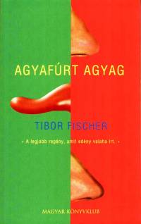 Tibor Fischer - Agyafrt agyag