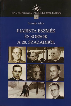 Szende Ákos - Piarista eszmék és sorsok a 20. századból