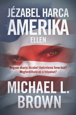 Michael L. Brown - Jzabel harca Amerika ellen