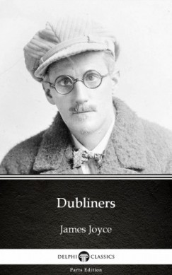 , Delphi Classics James Joyce - James Joyce - Dubliners by James Joyce (Illustrated)