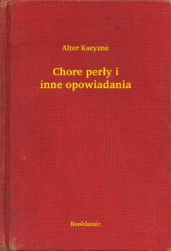 Alter Kacyzne - Chore per�y i inne opowiadania