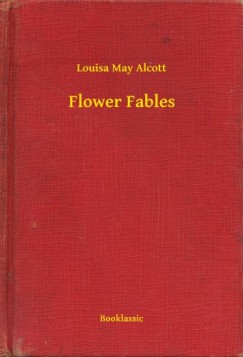 Louisa May Alcott - Flower Fables