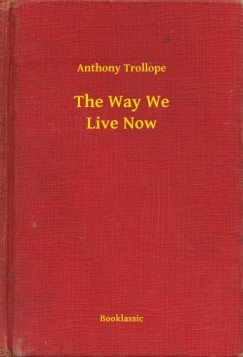 Anthony Trollope - The Way We Live Now