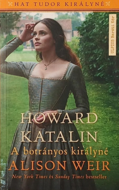 Alison Weir - Howard Katalin
