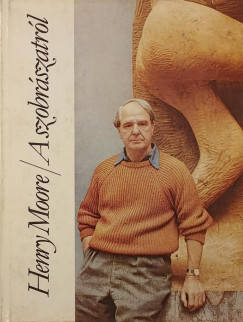 Henry Moore - A szobrászatról