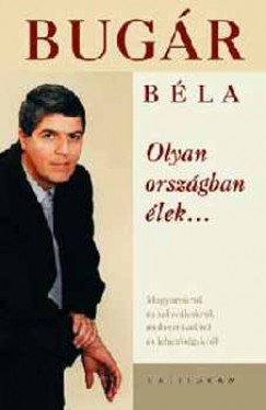 Bugár Béla - Olyan országban élek...