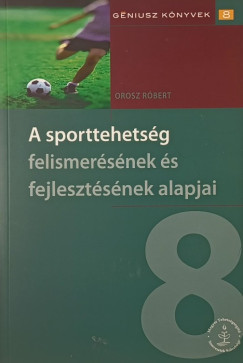 Orosz Rbert - A sporttehetsg felismersnek s fejlesztsnek alapjai