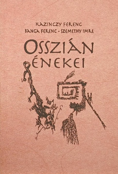 Banga Ferenc - Kazinczy Ferenc - Szemethy Imre - Osszi�n �nekei