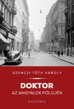 Szenczi Tth Kroly - Doktor az angyalok fldjn