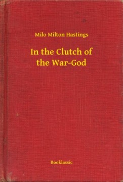 Milo Milton Hastings - In the Clutch of the War-God
