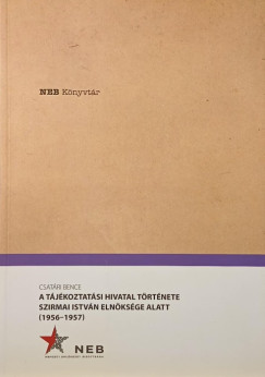 Csatári Bence - A tájékoztatási hivatal története Szirmai István elnöksége alatt (1956-1957)