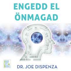 Dr. Joe Dispenza - Engedd el önmagad