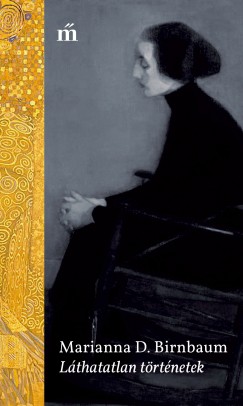 Marianna D. Birnbaum - L�thatatlan t�rt�netek