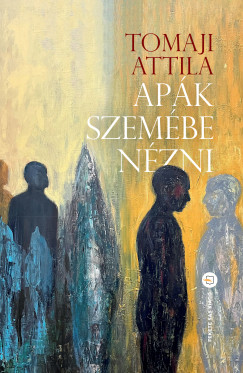 Tomaji Attila - Apák szemébe nézni