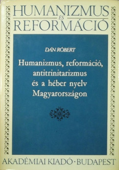 Dn Rbert - Humanizmus, reformci, antitrinitarizmus s a hber nyelv Magyarorszgon