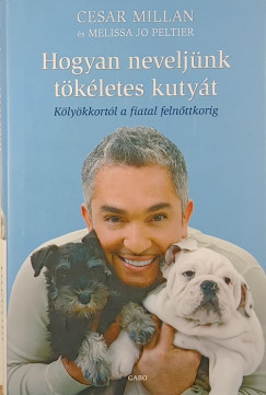 Cesar Millan - Melissa Jo Peltier - Hogyan neveljnk tkletes kutyt