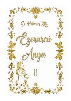 B. Habarics Kitty - Ezerarc� Anya II.