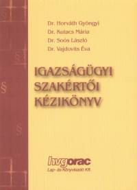 Horvth Gyrgyi - Kutas Ferenc - Sos Andrs - Vajdovich Gyrgy - Igazsggyi szakrti kziknyv