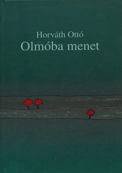 Horváth Ottó - Olmóba menet