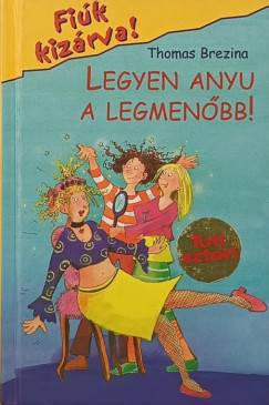 Thomas Brezina - Legyen anyu a legmen�bb!